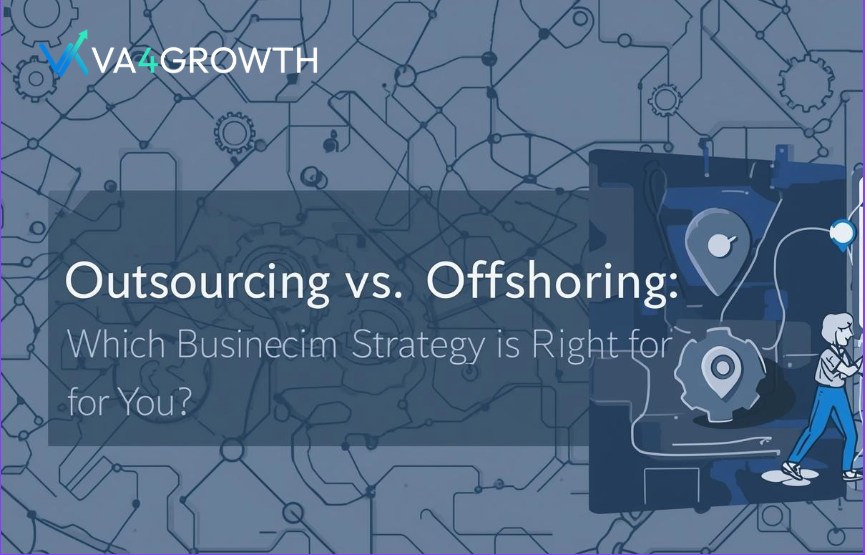 Outsourcing vs Offshoring: Which Business Strategy is Right for You?